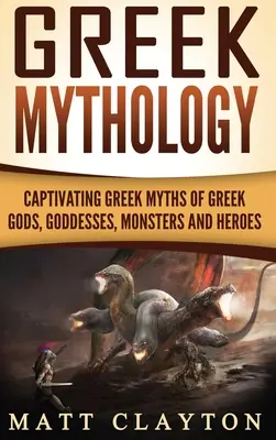 Mitologia grecka: Porywające greckie mity o greckich bogach, boginiach, potworach i bohaterach - Greek Mythology: Captivating Greek Myths of Greek Gods, Goddesses, Monsters and Heroes