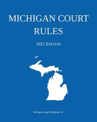 Przepisy sądowe stanu Michigan; wydanie z 2021 r. - Michigan Court Rules; 2021 Edition