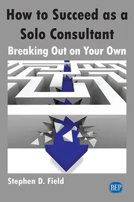 Jak odnieść sukces jako niezależny konsultant: samodzielny start - How to Succeed as a Solo Consultant: Breaking Out on Your Own