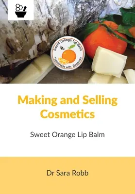 Tworzenie i sprzedaż kosmetyków - Balsam do ust Słodka Pomarańcza - Making and Selling Cosmetics - Sweet Orange Lip Balm