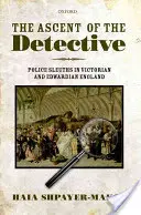 The Ascent of the Detective: Policyjni detektywi w wiktoriańskiej i edwardiańskiej Anglii - The Ascent of the Detective: Police Sleuths in Victorian and Edwardian England