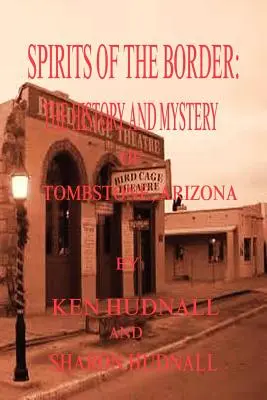 Spirits of the Border: Historia i tajemnica Tombstone, AZ. - Spirits of the Border: The History and Mystery of Tombstone, AZ.