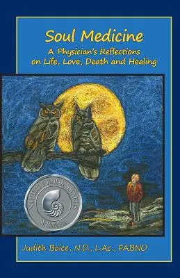 Medycyna duszy: Refleksje lekarza na temat życia, miłości, śmierci i uzdrawiania - Soul Medicine: A Physician's Reflections on Life, Love, Death and Healing