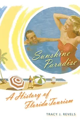 Słoneczny raj: Historia turystyki na Florydzie - Sunshine Paradise: A History of Florida Tourism