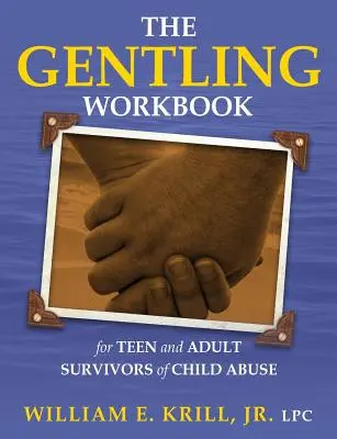 Podręcznik Gentling dla nastolatków i dorosłych, którzy przeżyli przemoc wobec dzieci - The Gentling Workbook for Teen and Adult Survivors of Child Abuse