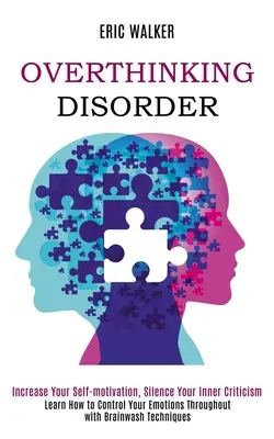 Overthinking Disorder: Zwiększ Motywację, Ucisz Wewnętrzny Krytycyzm (Naucz Się Kontrolować Swoje Emocje Dzięki Brainw - Overthinking Disorder: Increase Your Self-motivation, Silence Your Inner Criticism (Learn How to Control Your Emotions Throughout with Brainw