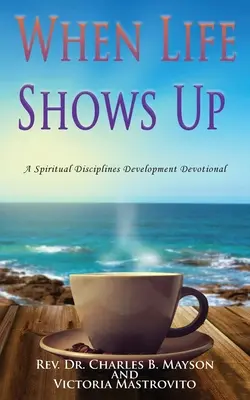 Kiedy pojawia się życie: nabożeństwo rozwoju dyscyplin duchowych - When Life Shows Up: A Spiritual Disciplines Development Devotional