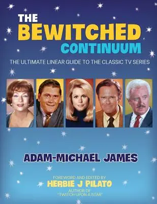 The Bewitched Continuum: Kompletny przewodnik liniowy po klasycznym serialu telewizyjnym - The Bewitched Continuum: The Ultimate Linear Guide to the Classic TV Series