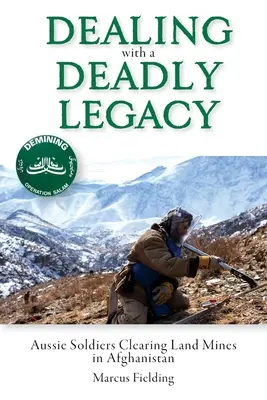 Radzenie sobie ze śmiertelnym dziedzictwem: Australijscy żołnierze usuwający miny lądowe w Afganistanie - Dealing with a Deadly Legacy: Aussie Soldiers Clearing Land Mines in Afghanistan