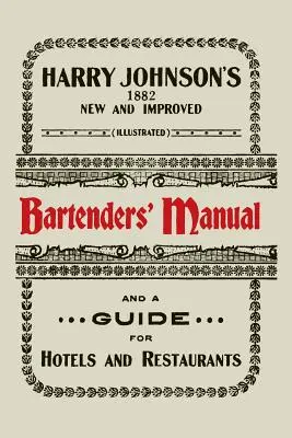 Harry Johnson's New and Improved Illustrated Bartenders' Manual: Or, How to Mix Drinks of the Present Style [1934]. - Harry Johnson's New and Improved Illustrated Bartenders' Manual: Or, How to Mix Drinks of the Present Style [1934]