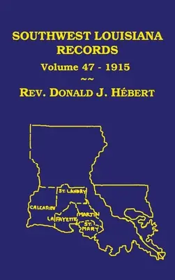 Southwest Louisiana Records Tom 47 (XLVII), 1915: Akta cywilne i kościelne - Southwest Louisiana Records Volume 47(XLVII), 1915: Civil and Church Records