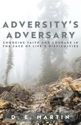 Adversity's Adversary: Wybór wiary i odwagi w obliczu życiowych trudności - Adversity's Adversary: Choosing Faith and Courage in the Face of Life's Difficulties