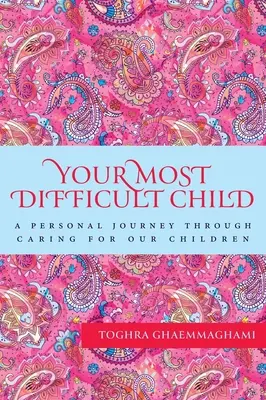Twoje najtrudniejsze dziecko: Osobista podróż przez opiekę nad naszymi dziećmi - Your Most Difficult Child: A Personal Journey Through Caring for our Children