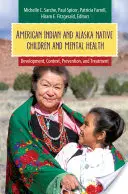 Dzieci Indian amerykańskich i rdzennych mieszkańców Alaski a zdrowie psychiczne: Rozwój, kontekst, zapobieganie i leczenie - American Indian and Alaska Native Children and Mental Health: Development, Context, Prevention, and Treatment