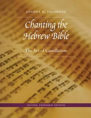 Śpiewanie Biblii Hebrajskiej, wydanie drugie, rozszerzone: Sztuka kantylacji - Chanting the Hebrew Bible, Second, Expanded Edition: The Art of Cantillation