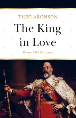 Zakochany król: Kochanki Edwarda VII - The King in Love: Edward VII's Mistresses