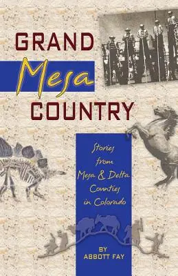 Grand Mesa Country: Historie z hrabstw Mesa i Delta w Kolorado - Grand Mesa Country: Stories from Mesa & Delta Counties in Colorado