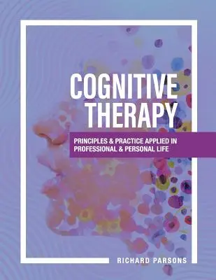 Terapia poznawcza: Zasady i praktyka stosowane w życiu zawodowym i osobistym - Cognitive Therapy: Principles and Practice Applied in Professional and Personal Life