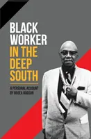 Czarny robotnik na głębokim Południu: Osobista relacja - Black Worker in the Deep South: A Personal Account