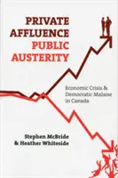 Prywatny dostatek, publiczne oszczędności: Kryzys gospodarczy i niedomagania demokracji w Kanadzie - Private Affluence, Public Austerity: Economic Crisis and Democratic Malaise in Canada