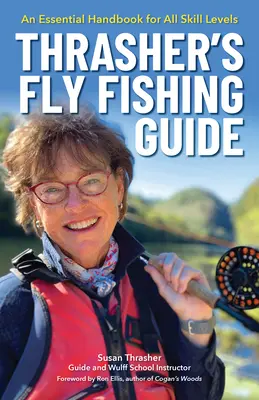 Thrasher's Fly Fishing Guide: Niezbędny podręcznik dla wszystkich poziomów umiejętności - Thrasher's Fly Fishing Guide: An Essential Handbook for All Skill Levels