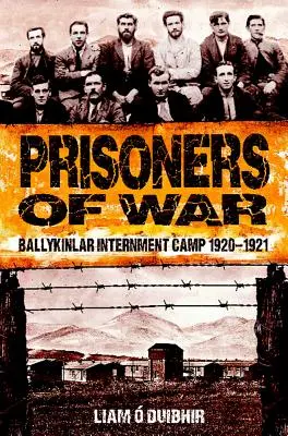 Jeńcy wojenni: obóz internowania w Ballykinlar 1920-1921 - Prisoners of War: Ballykinlar Interment Camp 1920-1921