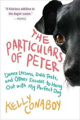 The Particulars of Peter: Lekcje tańca, testy DNA i inne wymówki, by spędzać czas z moim idealnym psem - The Particulars of Peter: Dance Lessons, DNA Tests, and Other Excuses to Hang Out with My Perfect Dog