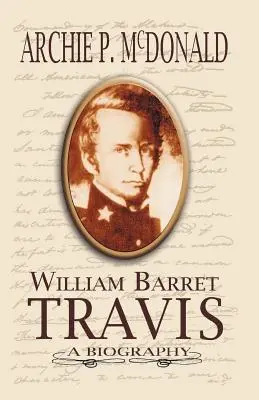 William Barrett Travis: Biografia - William Barrett Travis: A Biography