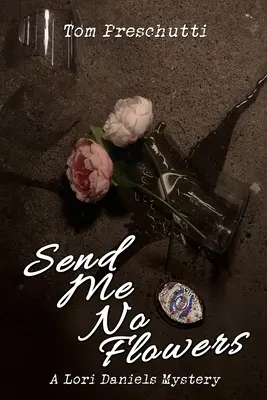 Lori Daniels Mystery: Send Me No Flowers