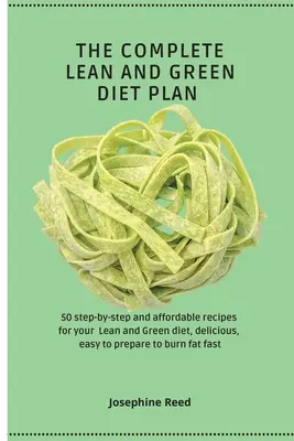 Kompletny plan diety Lean and Green: 50 przepisów krok po kroku i w przystępnej cenie na dietę Lean and Green, pyszne, łatwe w przygotowaniu do spalania tłuszczu fas - The Complete Lean and Green Diet Plan: 50 step-by-step and affordable recipes for your Lean and Green diet, delicious, easy to prepare to burn fat fas