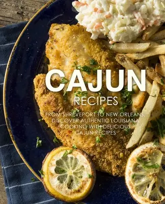 Przepisy Cajun: Od Shreveport po Nowy Orlean, odkryj autentyczną kuchnię Luizjany z pysznymi przepisami Cajun (wydanie 2) - Cajun Recipes: From Shreveport to New Orleans, Discover Authentic Louisiana Cooking with Delicious Cajun Recipes (2nd Edition)