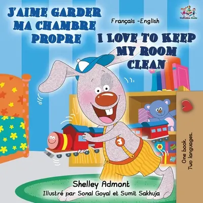 J'aime garder ma chambre propre I Love to Keep My Room Clean: Francusko-angielska książka dwujęzyczna - J'aime garder ma chambre propre I Love to Keep My Room Clean: French English Bilingual Book