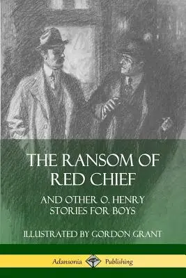 The Ransom of Red Chief: I inne opowiadania O. Henry'ego dla chłopców - The Ransom of Red Chief: And Other O. Henry Stories for Boys