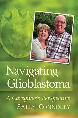Poruszanie się po glejaku: perspektywa opiekuna - Navigating Glioblastoma: A Caregiver's Perspective