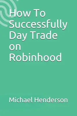 Jak skutecznie handlować w ciągu dnia na Robinhood - How To Successfully Day Trade on Robinhood