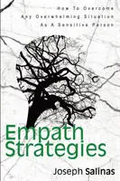 Empath Strategies: Jak przezwyciężyć każdą przytłaczającą sytuację jako osoba wrażliwa - Empath Strategies: How To Overcome Any Overwhelming Situation As A Sensitive Person