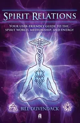 Spirit Relations: Twój przyjazny dla użytkownika przewodnik po świecie duchów, mediumizmie i energii - Spirit Relations: Your User-Friendly Guide to the Spirit World, Mediumship and Energy