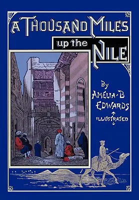 Tysiąc mil w górę Nilu: W pełni ilustrowane wydanie drugie - A Thousand Miles up the Nile: Fully Illustrated Second Edition