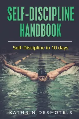 Podręcznik samodyscypliny: Samodyscyplina w 10 dni - Self-Discipline Handbook: Self-Discipline in 10 days