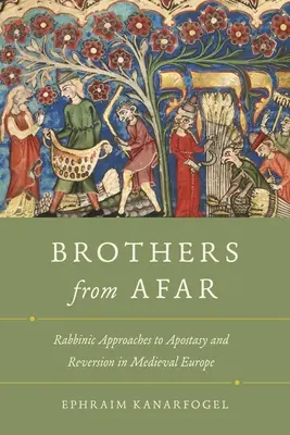 Bracia z daleka: Rabiniczne podejście do apostazji i nawrócenia w średniowiecznej Europie - Brothers from Afar: Rabbinic Approaches to Apostasy and Reversion in Medieval Europe