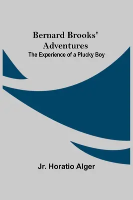 Przygody Bernarda Brooksa: Doświadczenie szczęśliwego chłopca - Bernard Brooks' Adventures: The Experience Of A Plucky Boy