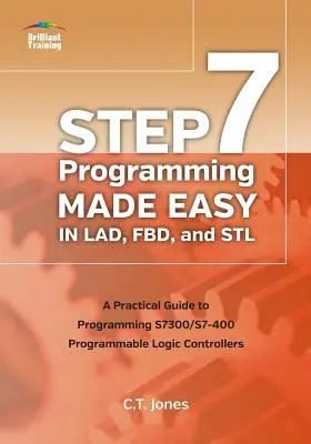 Łatwe programowanie STEP 7 w LAD, FBD i STL: Praktyczny przewodnik po programowaniu programowalnych sterowników logicznych S7300/S7-400 - STEP 7 Programming Made Easy in LAD, FBD, and STL: A Practical Guide to Programming S7300/S7-400 Programmable Logic Controllers