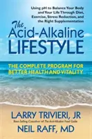 Kwasowo-zasadowy styl życia: Kompletny program dla lepszego zdrowia i witalności - The Acid-Alkaline Lifestyle: The Complete Program for Better Health and Vitality