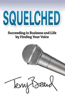 Zdławiony: Sukces w biznesie i życiu dzięki odnalezieniu własnego głosu - Squelched: Succeeding in Business and Life by Finding Your Voice