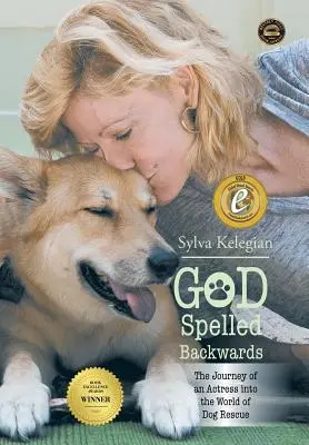 Bóg pisany wspak: (Podróż aktorki do świata ratowania psów) - God Spelled Backwards: (The Journey of an Actress Into the World of Dog Rescue)