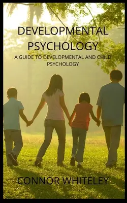 Psychologia rozwojowa: Przewodnik po psychologii rozwojowej i dziecięcej - Developmental Psychology: A Guide to Developmental and Child Psychology