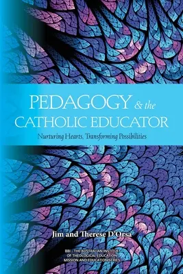 Pedagogika i katolicki wychowawca: Pielęgnowanie serc i przekształcanie możliwości - Pedagogy and the Catholic Educator: Nurturing Hearts and Transforming Possibilities