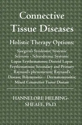 Choroby tkanki łącznej: Opcje terapii holistycznej: Zespół Sjoegrena; Twardzina układowa; Toczeń rumieniowaty układowy; Dyskopatia - Connective Tissue Diseases: Holistic Therapy Options: Sjoegren's Syndrome; Systemic Sclerosis - Scleroderma; Systemic Lupus Erythematosus; Discoid