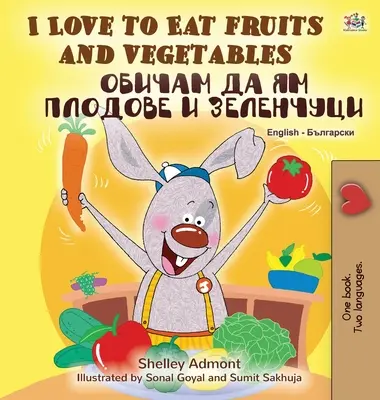 Uwielbiam jeść owoce i warzywa (dwujęzyczna książka angielsko-bułgarska) - I Love to Eat Fruits and Vegetables (English Bulgarian Bilingual Book)