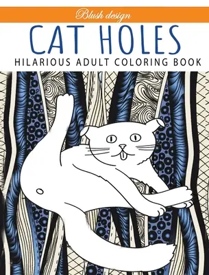 Kocie dziury: Przezabawna kolorowanka dla dorosłych: Kolorowanka - Cat Holes: Hilarious Adult Coloring Book: Coloring book